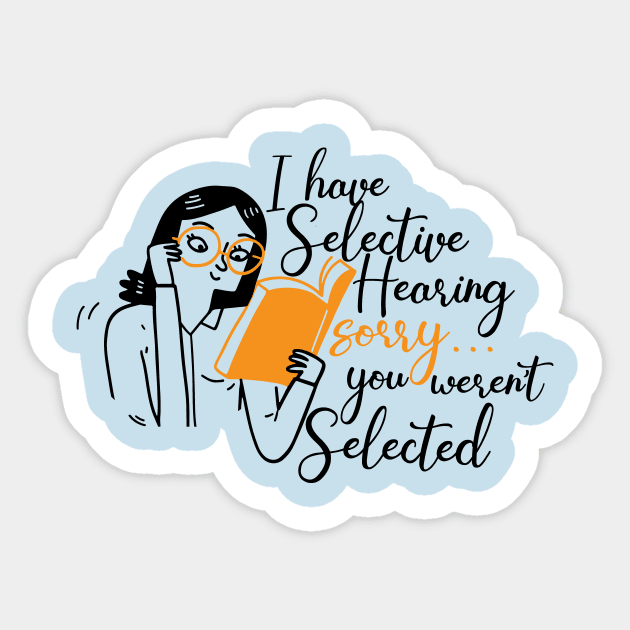 I Have Selective Hearing You Weren't Selected Sticker by HShop